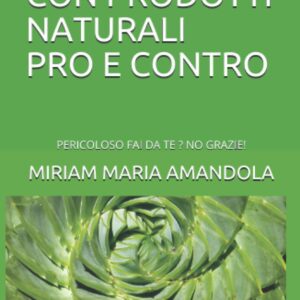 BENESSERE CON PRODOTTI NATURALI PRO E CONTRO: PERICOLOSO FAI DA TE ? NO GRAZIE!